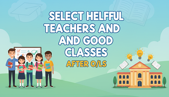 Select Helpful Teachers and Good Classes After O/Ls – Build the Right A/L Foundation